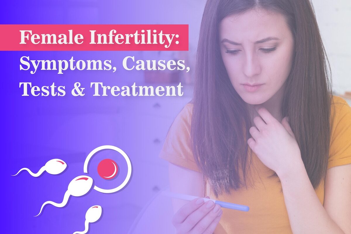 Female Infertility Symptoms, Causes, Tests & Treatment