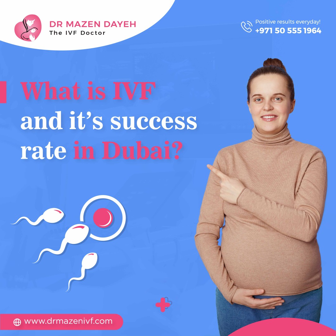 What is IVF and the success rate of IVF in Dubai?