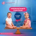 Family Balancing Through IVF and Gender Selection