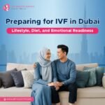 Preparing for IVF in Dubai Lifestyle, Diet, and Emotional Readiness